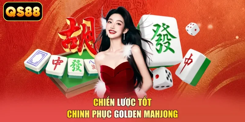 Chiến lược tốt chinh phục Golden Mahjong