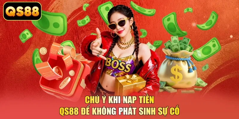 Chú ý khi nạp tiền QS88 để không phát sinh sự cố 