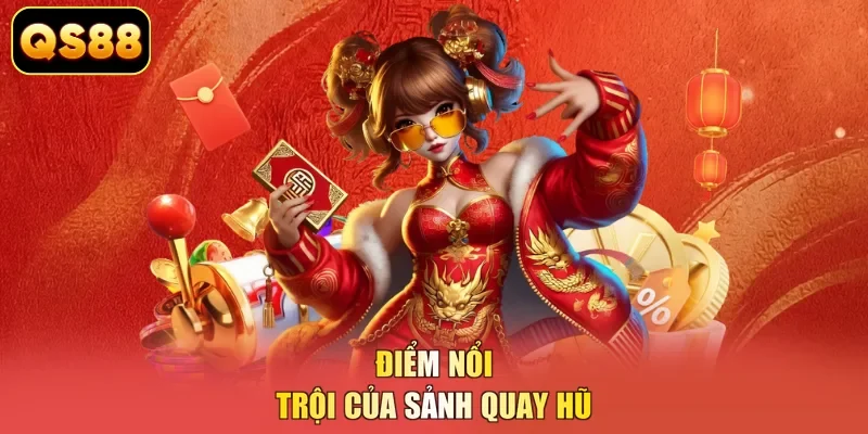 Điểm nổi trội của sảnh quay hũ