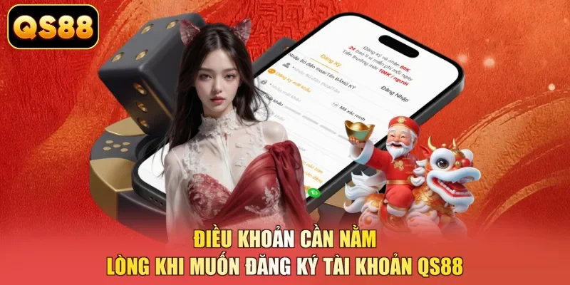 Điều khoản cần nằm lòng khi muốn đăng ký tài khoản QS88 