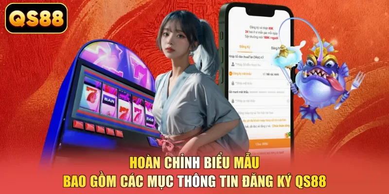Hoàn chỉnh biểu mẫu bao gồm các mục thông tin đăng ký QS88 