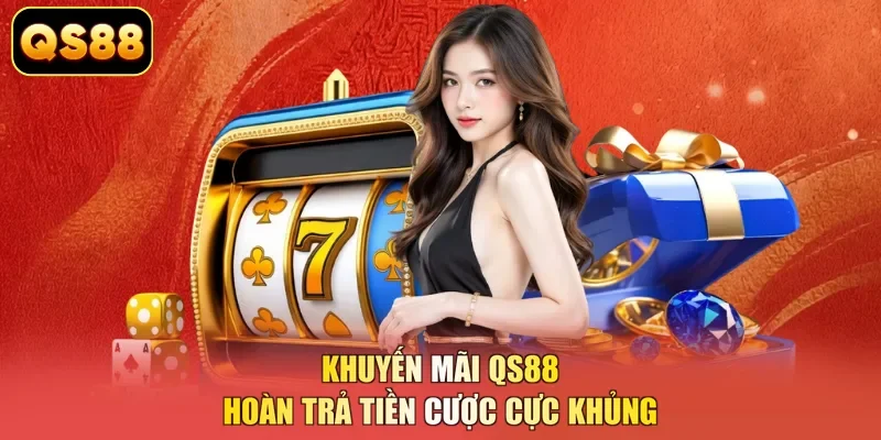 Khuyến mãi QS88 hoàn trả tiền cược cực khủng