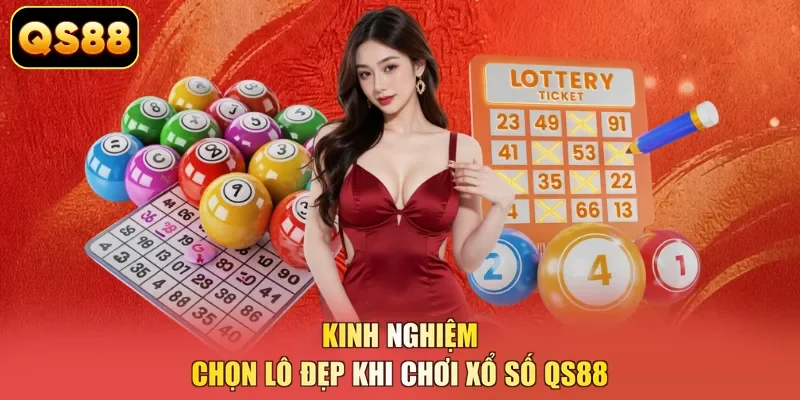 Kinh nghiệm chọn lô đẹp khi chơi xổ số QS88
