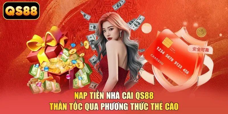 Nạp tiền nhà cái QS88 thần tốc qua phương thức thẻ cào 