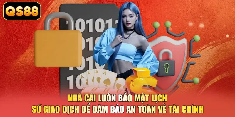 Nhà cái luôn bảo mật lịch sử giao dịch để đảm bảo an toàn về tài chính