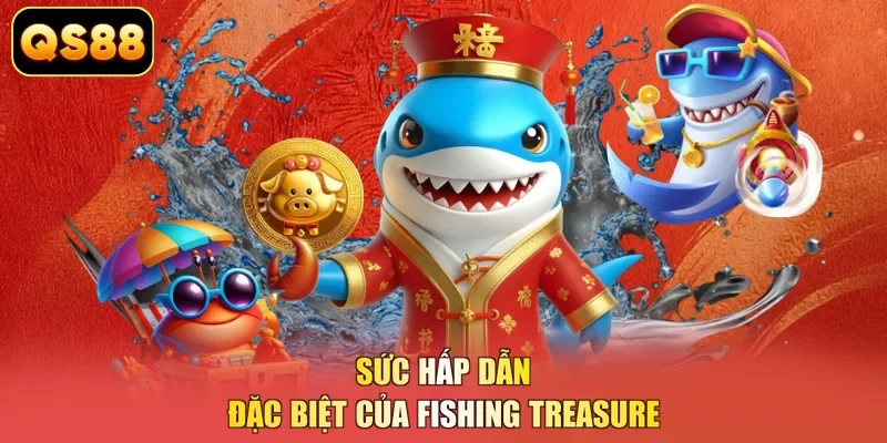 Sức hấp dẫn đặc biệt của Fishing Treasure