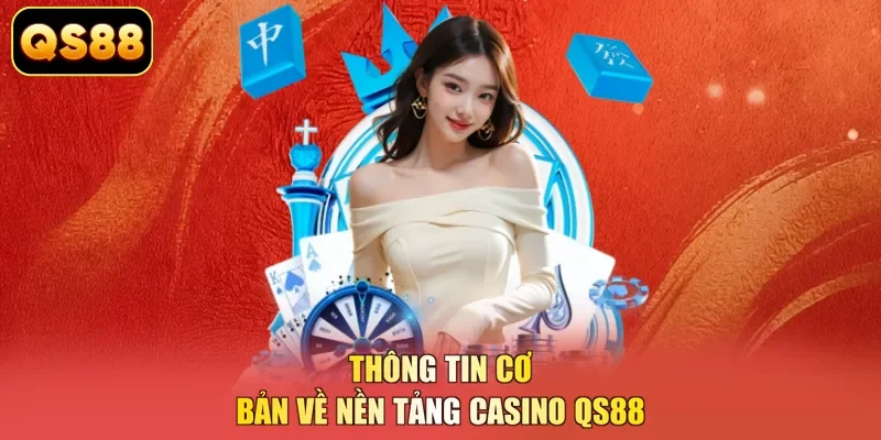 Thông tin cơ bản về nền tảng casino QS88 