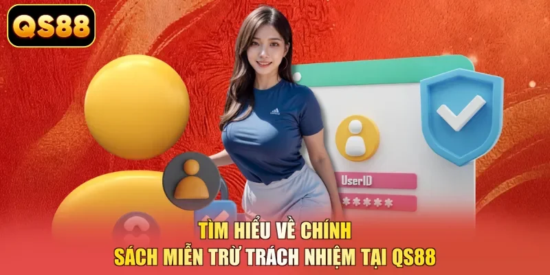 Tìm hiểu về chính sách miễn trừ trách nhiệm tại QS88